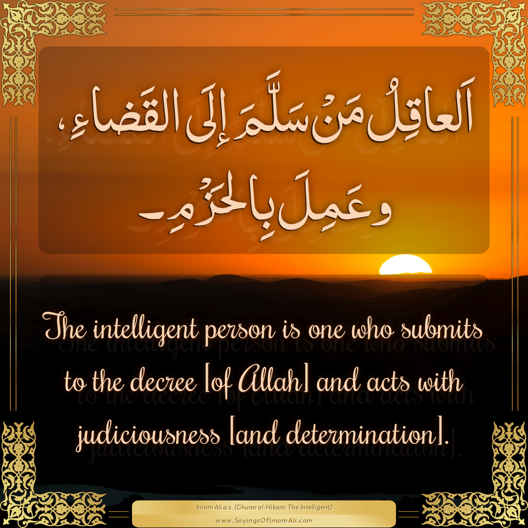 The intelligent person is one who submits to the decree [of Allah] and...